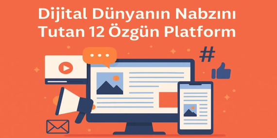 Dijital Dünyanın Nabzını Tutan 12 Özgün Platform