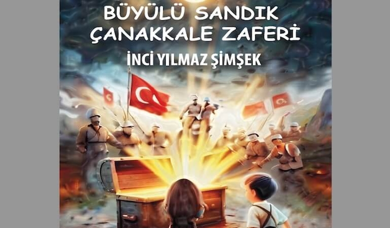 Edebiyat Dünyasında Yeni Bir Soluk: Büyülü Sandık Çanakkale Zaferi