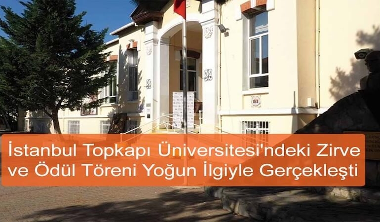 İstanbul Topkapı Üniversitesi'ndeki Zirve ve Ödül Töreni Yoğun İlgiyle Gerçekleşti