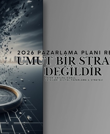 Umut Bir Strateji Değildir – 2026 Pazarlama Planı Rehberi