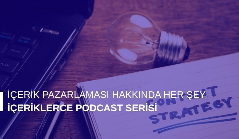 İçerik Pazarlaması Hakkında Her Şey: İçeriklerce Podcast Serisi